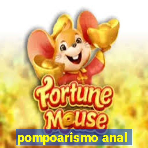 pompoarismo anal